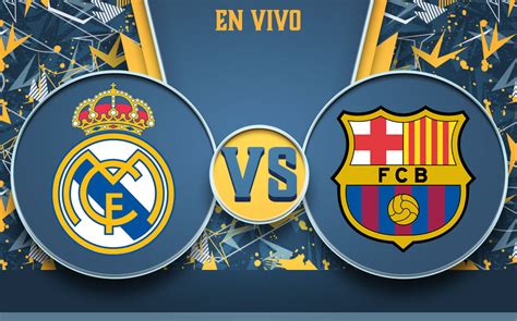 fc barcelona vs real madrid en vivo online
